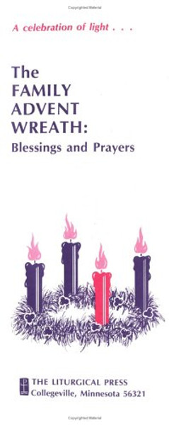 The Family Advent Wreath: Blessings and Prayers The Family Advent Wreath: Blessings and Prayers