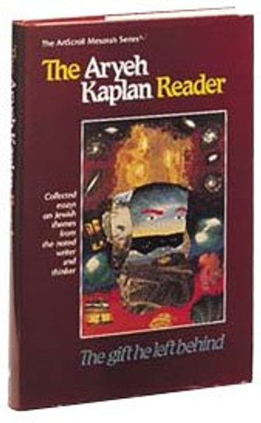 The Aryeh Kaplan Reader: The Gift He Left Behind : Collected Essays on Jewish Themes from the Noted Writer and Thinker (Artscroll Mesorah Series)