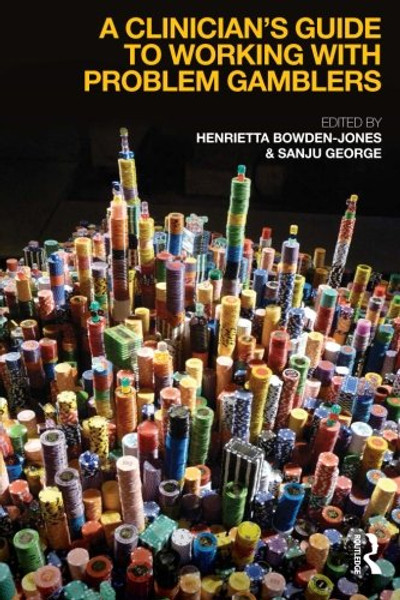 A Clinician's Guide to Working with Problem Gamblers A Clinician's Guide to Working with Problem Gamblers