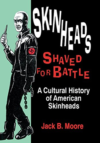 Skinheads Shaved For Battle: A Cultural History of American Skinheads