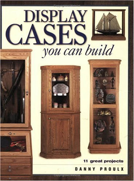 Display Cases You Can Build (Popular Woodworking) Display Cases You Can Build (Popular Woodworking)