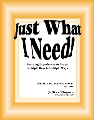 Just What I Need! : Learning Experiences to Use on Multiple Days in Multiple Ways