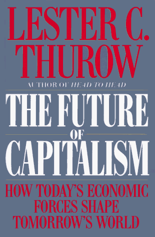 The Future of Capitalism: How Today's Economic Forces Shape Tomorrow's World