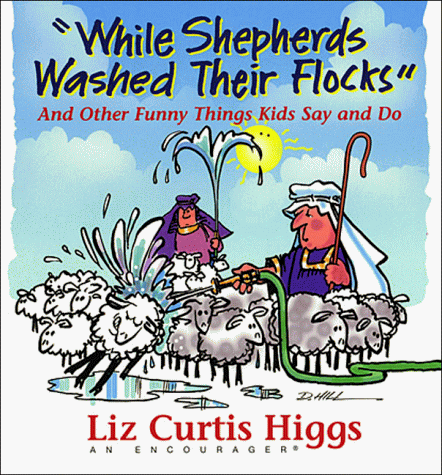 While Shepherds Washed Their Flocks : And Other Funny Things Kids Say and Do