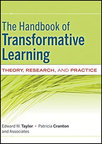 The Handbook of Transformative Learning: Theory, Research, and Practice