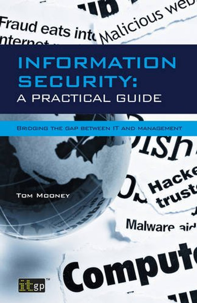 Information Security A Practical Guide: Bridging The Gap Between IT And Management