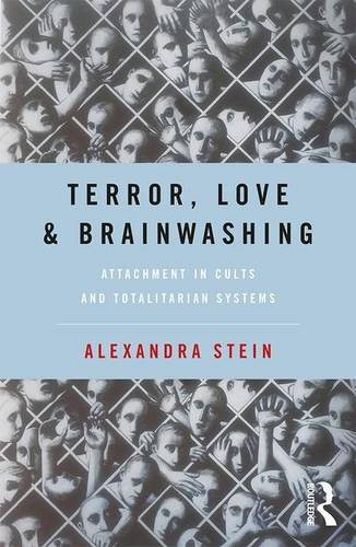 Terror, Love and Brainwashing: Attachment in Cults and Totalitarian Systems