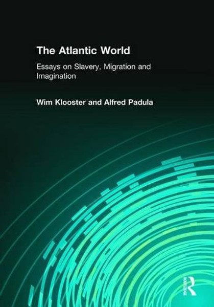 The Atlantic World: Essays on Slavery, Migration and Imagination