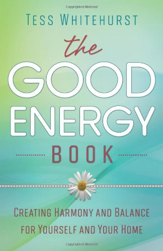 The Good Energy Book: Creating Harmony and Balance for Yourself and Your Home