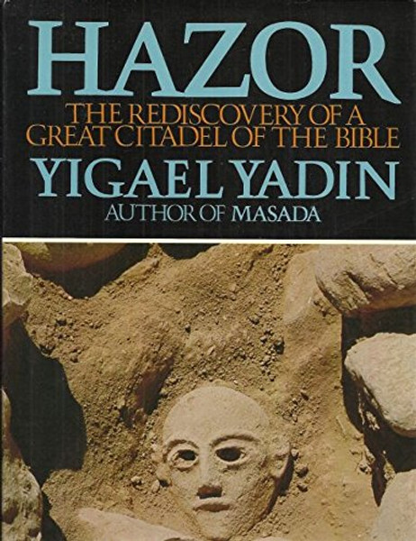 Hazor, the rediscovery of a great citadel of the Bible