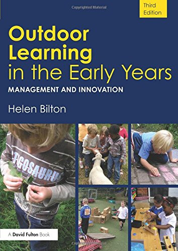 Outdoor Learning in the Early Years: Management and Innovation (Volume 4)
