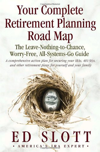 Your Complete Retirement Planning Road Map : The Leave-Nothing-to-Chance, Worry-Free, All-Systems-Go Guide