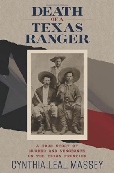 Death of a Texas Ranger: A True Story Of Murder And Vengeance On The Texas Frontier Death of a Texas Ranger: A True Story Of Murder And Vengeance On The Texas Frontier