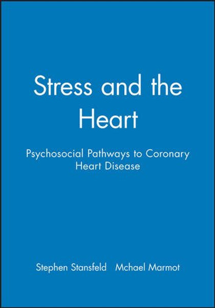 Stress and the Heart: Psychosocial Pathways to Coronary Heart Disease