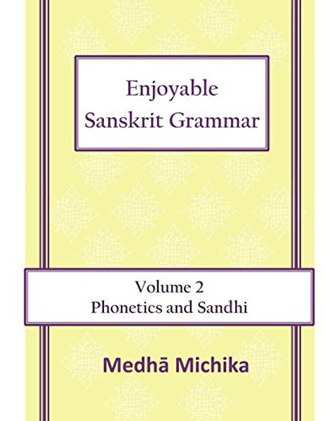 Enjoyable Sanskrit Grammar Volume 2 Phonetics & Sandhi