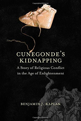 Cunegonde's Kidnapping: A Story of Religious Conflict in the Age of Enlightenment (The Lewis Walpole Series in Eighteenth-Century Culture and History)