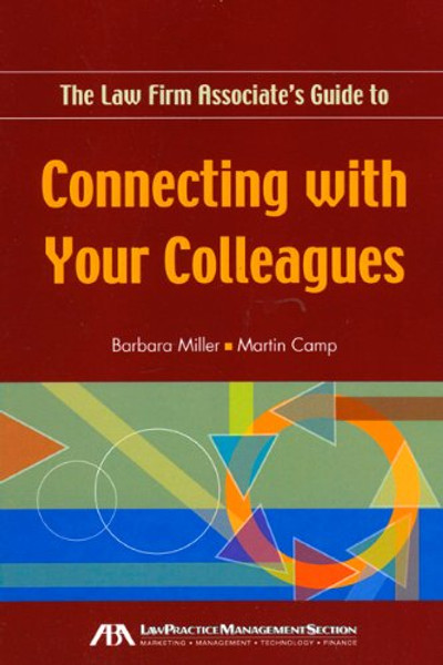 The Law Firm Associate's Guide to Connecting with Your Colleagues (Law Practice Management Section) The Law Firm Associate's Guide to Connecting with Your Colleagues (Law Practice Management Section)