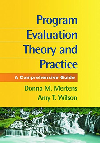 Program Evaluation Theory and Practice: A Comprehensive Guide