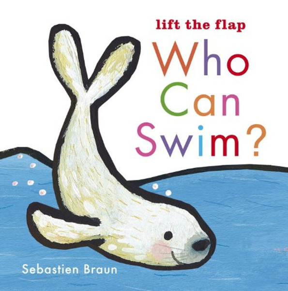 Who Can Swim? (Lift the Flaps)