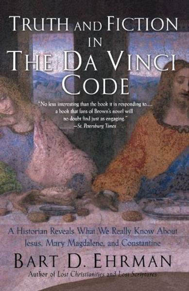 Truth and Fiction in The Da Vinci Code: A Historian Reveals What We Really Know about Jesus, Mary Magdalene, and Constantine