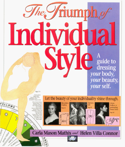 The Triumph of Individual Style: A Guide to Dressing Your Body, Your Beauty, Your Self