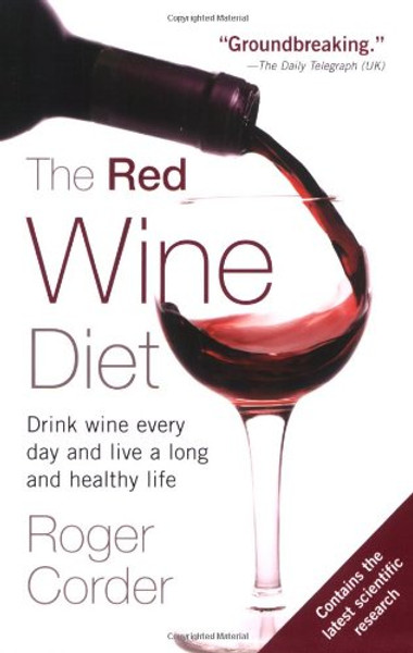 The Red Wine Diet: Drink Wine Every Day, and Live a Long and Healthy Life