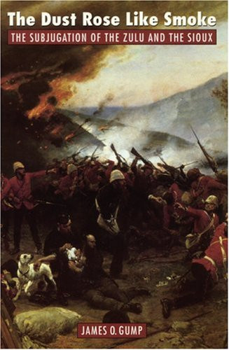 The Dust Rose Like Smoke: The Subjugation of the Zulu and the Sioux