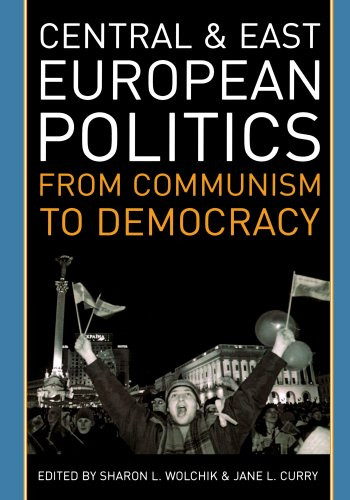 Central and East European Politics: From Communism to Democracy