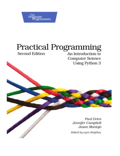 Practical Programming: An Introduction to Computer Science Using Python 3 (Pragmatic Programmers)
