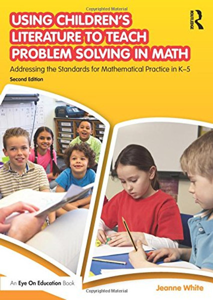 Using Childrens Literature to Teach Problem Solving in Math: Addressing the Standards for Mathematical Practice in K5 Using Childrens Literature to Teach Problem Solving in Math: Addressing the Standards for Mathematical Practice in K5