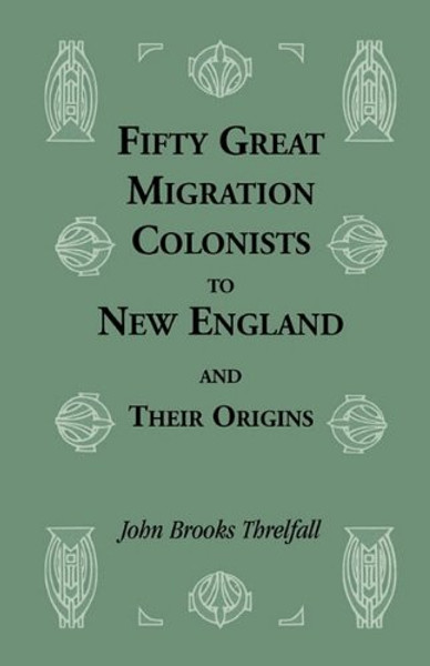 Fifty Great Migration Colonists to New England & Their Origins (Heritage Classic) Fifty Great Migration Colonists to New England & Their Origins (Heritage Classic)