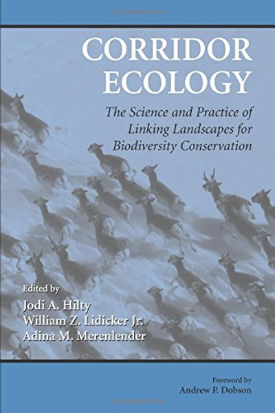 Corridor Ecology: The Science and Practice of Linking Landscapes for Biodiversity Conservation