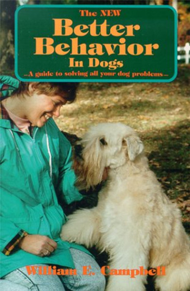 The New Better Behavior in Dogs: A Guide to Solving All Your Dog Problems