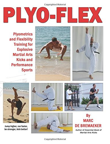 Plyo-Flex: Plyometrics and Flexibility Training for Explosive Martial Arts Kicks and Performance Sports