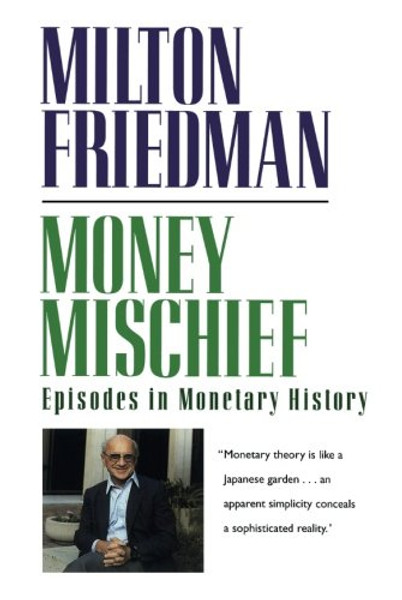 Money Mischief: Episodes in Monetary History