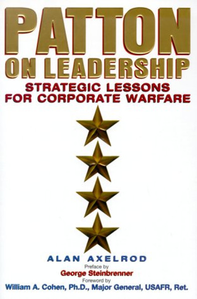 Patton on Leadership: Strategic Lessons for Corporate Warfare