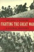 Fighting the Great War: A Global History (Polity Short Introductions)