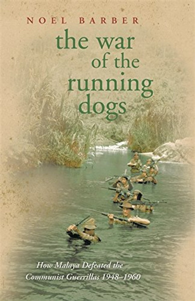 War of the Running Dogs: Malaya, 1948-1960 War of the Running Dogs: Malaya, 1948-1960