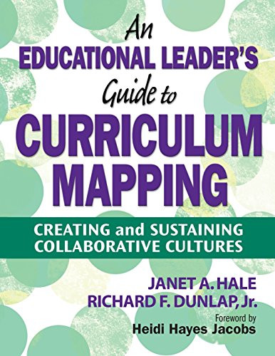 An Educational Leaders Guide to Curriculum Mapping: Creating and Sustaining Collaborative Cultures