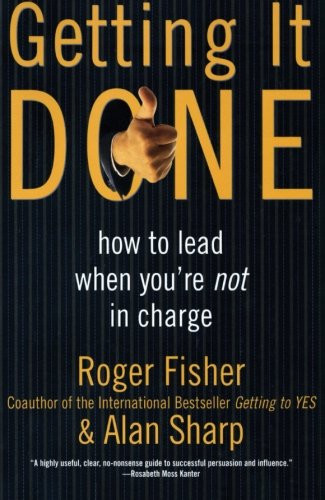 Getting It Done: How to Lead When You're Not in Charge