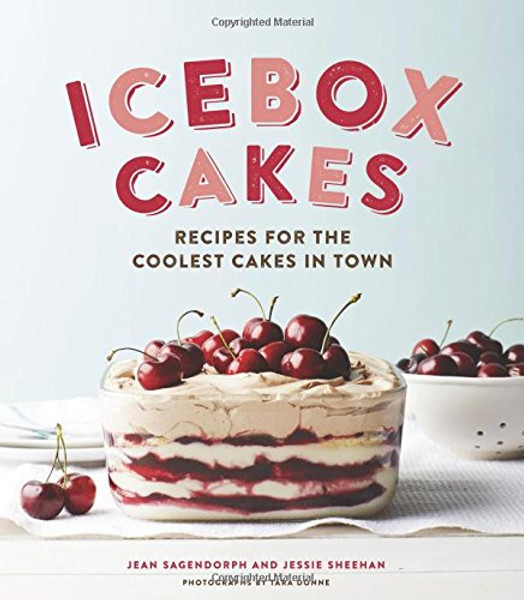 Icebox Cakes: Recipes for the Coolest Cakes in Town Icebox Cakes: Recipes for the Coolest Cakes in Town