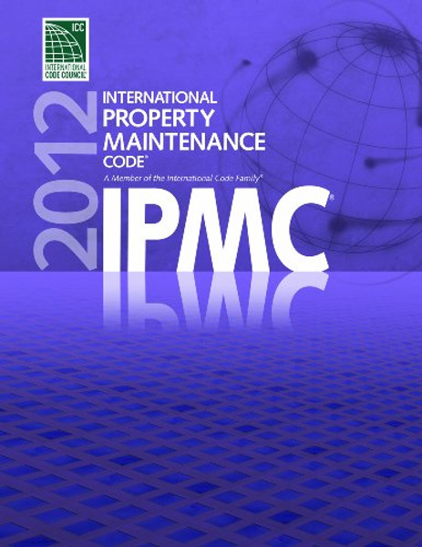 2012 International Property Maintenance Code (International Code Council Series) 2012 International Property Maintenance Code (International Code Council Series)