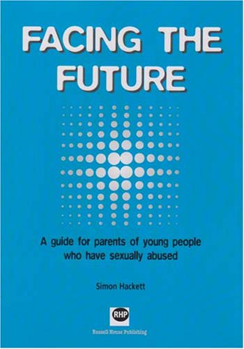 Facing the future: A guide for parents of young people who have sexually abused