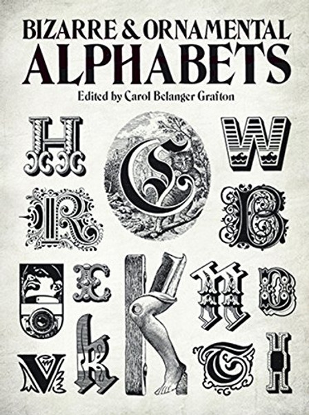 Bizarre and Ornamental Alphabets (Lettering, Calligraphy, Typography) Bizarre and Ornamental Alphabets (Lettering, Calligraphy, Typography)