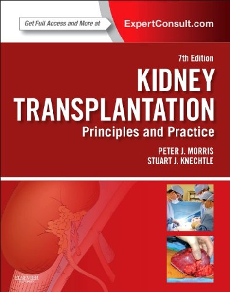 Kidney Transplantation - Principles and Practice: Expert Consult - Online and Print, 7e (Morris,Kidney Transplantation)