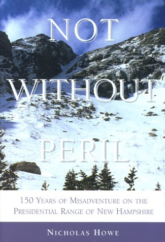 Not Without Peril: 150 Years of Misadventure on the Presedential Range