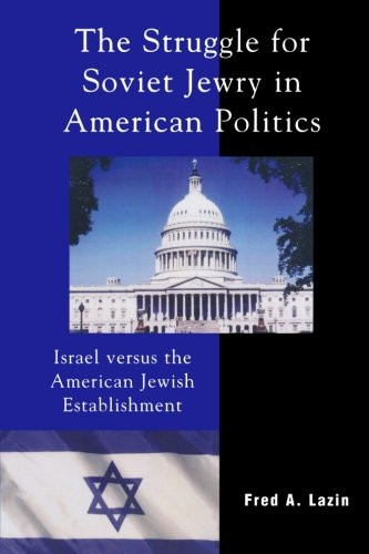 The Struggle for Soviet Jewry in American Politics: Israel versus the American Jewish Establishment (Studies in Public Policy)
