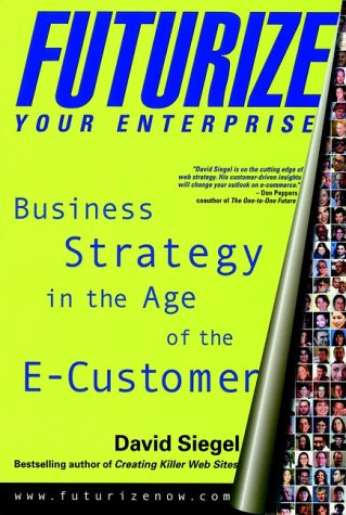 Futurize Your Enterprise: Business Strategy in the Age of the E-Customer