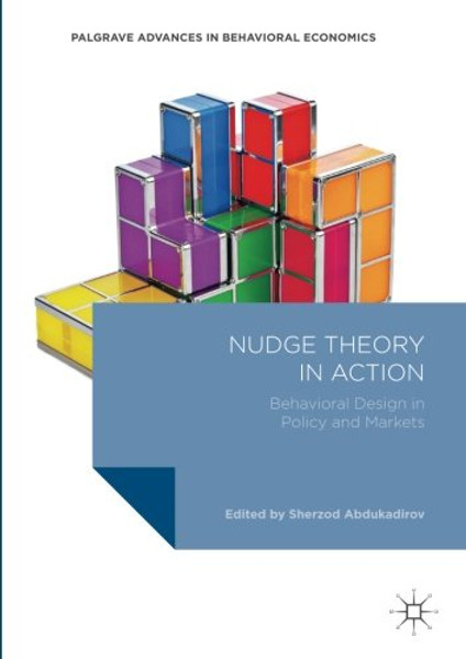 Nudge Theory in Action: Behavioral Design in Policy and Markets (Palgrave Advances in Behavioral Economics)