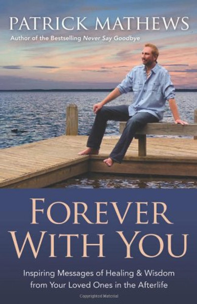 Forever With You: Inspiring Messages of Healing & Wisdom from your Loved Ones in the Afterlife